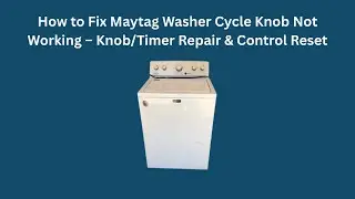 How to Fix Maytag Washer Cycle Knob Not Working &ndash; Knob/Timer Repair & Control Reset