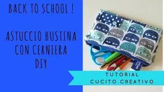 Back to school: Tutorial Astuccio Bustina con cerniera - DIY Cucito creativo