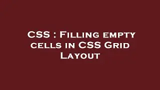 CSS : Filling empty cells in CSS Grid Layout