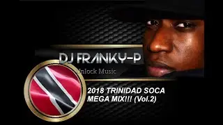 2018 TRINIDAD SOCA MEGA MIX!!! (Vol.2)