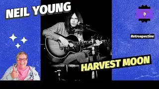 HARVEST MOON by NEIL YOUNG ~ Retrospective