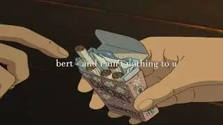 bert - and i ain't nothing to u