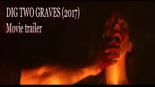 dig two graves 2017 movie trailer