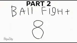 Ball fight 8 part 2