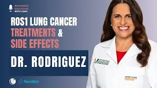 Navigating ROS1: Understanding Treatments and Side Effects With Dr. Rodriguez