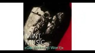 MINT MUSIC   Get Wicked