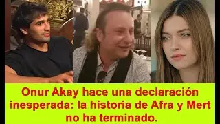 Онур Акай делает неожиданное заявление: история Афры и Мерта еще не окончена.