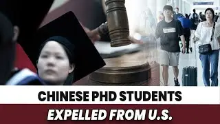Chinese PhD Students Expelled from U.S.; How Rich Chinese Secretly Transfer Money Abroad