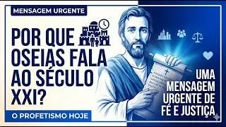 Por que Oseias é o profeta que fala ao século XXI ?  Uma mensagem urgente de fé e justiça