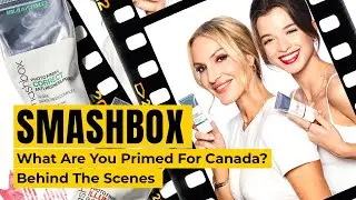 Smashbox - 'What Are You Primed For Canada?' - Behind The Scenes