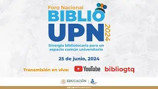 Foro Nacional BiblioUPN 2024 - Sinergia bibliotecaria para un espacio común universitario