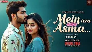 DHADKAN--Main Tera Asma🎵Bollywood Romantic Song 2025🎵Sriya Music Hindi Presents
