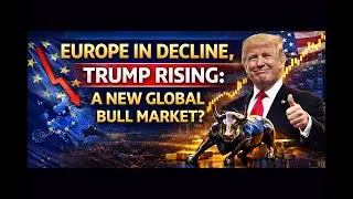 Europe in Decline, Trump Rising: A New Global Bull Market?