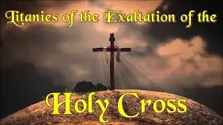 LITANIES OF THE EXALTATION OF THE HOLY CROSS