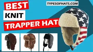 Best Knit Trapper Hats for Men and Women