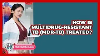 How Is Multidrug-resistant TB (MDR-TB) Treated? - Tuberculosis Disease Guide