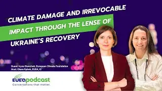 Podcast EUEA.Dialogues: Climate damage and irrevocable impact through the lens of Ukraine&rsquo;s recovery