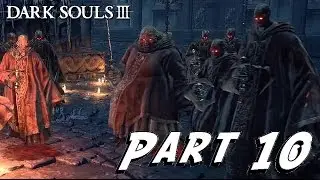 Dark Souls 3 - Gameplay Walkthrough - PART 10 - I REMEMBER YOU - (PlayStation4) [HD]
