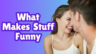 What Actually Makes Stuff Funny