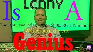 Roulette Lenny is a genius!! Thought I was losing and then realized I was up $800.00