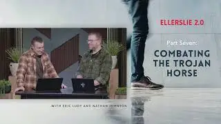 Combating the Trojan Horse // Ellerslie 2.0 &ndash; Part 7 (Eric Ludy + Nathan Johnson)