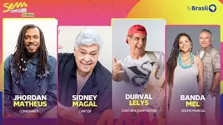 🔴 SEM CENSURA RECEBE SIDNEY MAGAL, DURVAL LELYS, JHORDAN MATTHEUS E BANDA MEL