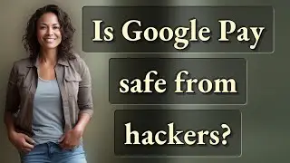 Is Google Pay safe from hackers?