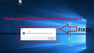 Skype Error Fix Please Install the skype from windows store