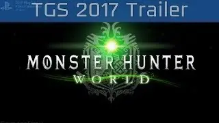 Monster Hunter: World - TGS 2017 Trailer [HD]
