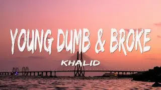Khalid - Young Dumb & Broke (Lyrics)