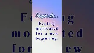 Hope Is #214: Feeling Motivated for a New Beginning | Life Quotes