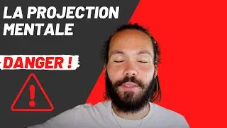 LA PROJECTION MENTALE : Attention danger !