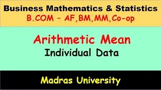 Arithmetic mean - Individual data || Business Mathematics & Statistics || Madras University