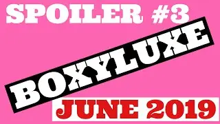 BOXYLUXE JUNE 2019 SPOILERS