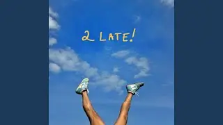 2 late!