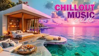 Best Chillout Lounge Music Mix 2026 | Peaceful Morning by the Beach with Chill Lounge Music