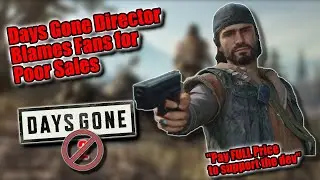 DAYS GONE Director Blames Fans for Poor Sales | 