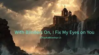 #youtube.With Blinders On, I Fix My Eyes on You #worship.#atmosphere. @RaphaWorship-15.