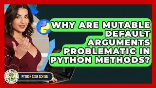 Why Are Mutable Default Arguments Problematic In Python Methods? - Python Code School