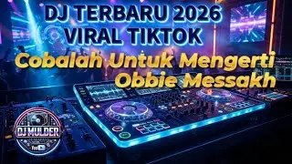 🔥 DJ Viral Terbaru 2026 – Cobalah Untuk Mengerti -Obbie Messakh (DJ Remix Full Bass) 🔥