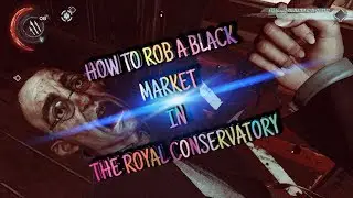 How To Rob The Black Market in The Royal Conservatory HD | Dishonored 2