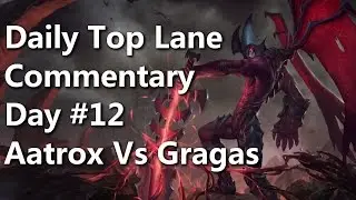 Daily Top Lane Commentary #12 - Aatrox Vs Gragas