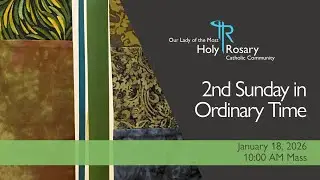 Sunday Mass - 2nd Sunday in Ordinary Time - January 18, 2026