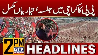 PPP Power show In Karachi | 2 PM News Headlines | Bilawal Bhutto In Action | GTV News