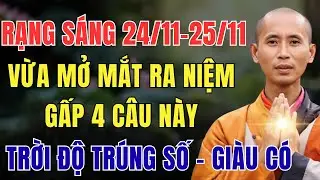 RẠNG S&Aacute;NG 24/11 - 25/11 &Acirc;M LỊCH, VỪA MỞ MẮT RA NIỆM GẤP 4 C&Acirc;U N&Agrave;Y, TRỜI ĐỘ TR&Uacute;NG SỐ - GI&Agrave;U C&Oacute;