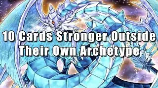 10 Cards Stronger Outside Their Own Archetype | Yu-Gi-Oh!