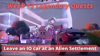 Leave an IO car at an Alien Settlement - Fortnite Week 13 Legendary Quests