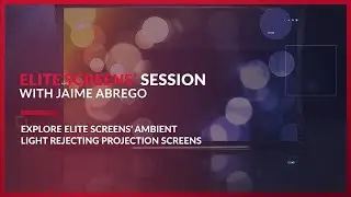 Elite Screens Covers Their Wide Variety Of Ambient Light Rejecting Screens at the PR Fall Summit