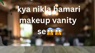 What came out of our makeup vanity??