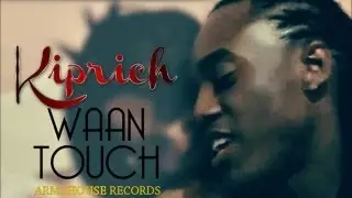 Kiprich - Waan Touch (Raw) May 2013